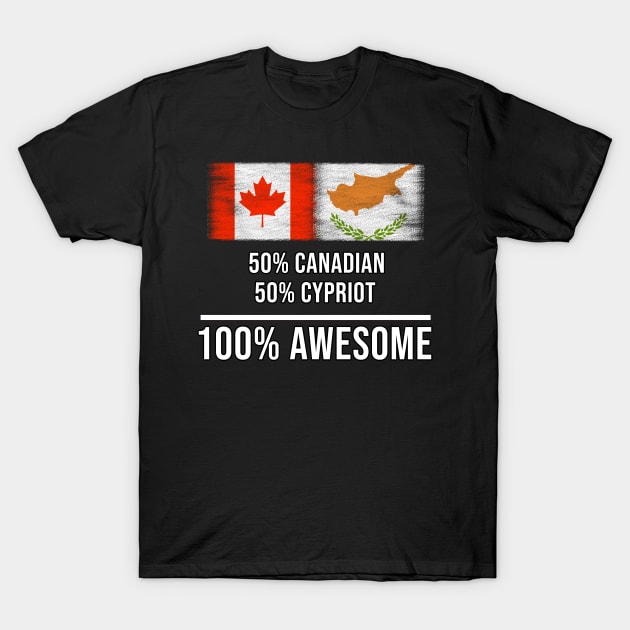 50% Canadian 50% Cypriot 100% Awesome - Gift for Cypriot Heritage From Cyprus T-Shirt by Country Flags